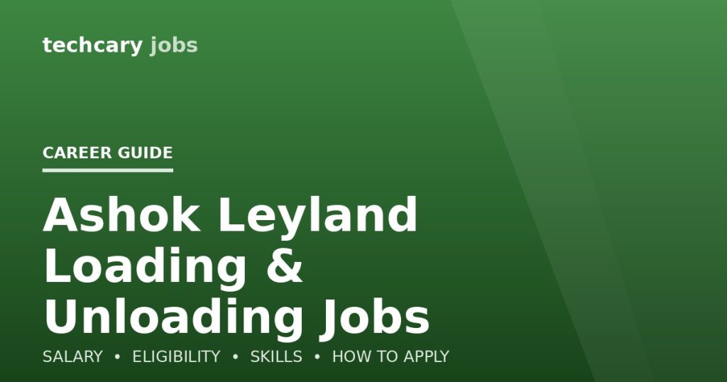 Ashok Leyland Loading & Unloading Jobs in India 2026 Ashok Leyland Loading & Unloading Jobs in India 2026