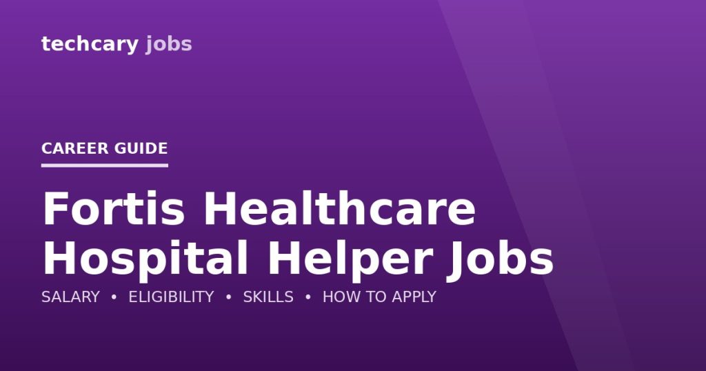 Fortis Healthcare Hospital Helper Jobs in India 2026